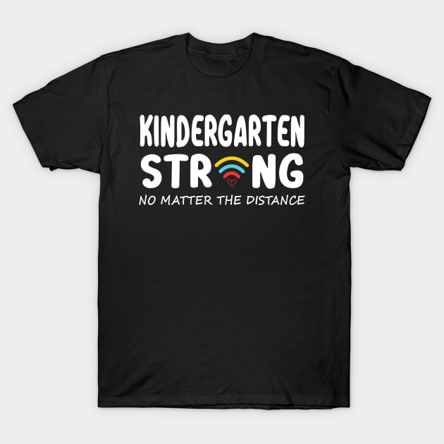 Kindergarten Strong No Matter Wifi The Distance Shirt Funny Back To School Gift T-Shirt by Alana Clothing